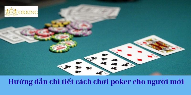Hướng dẫn cực kỳ chi tiết cách chơi poker cho người mới