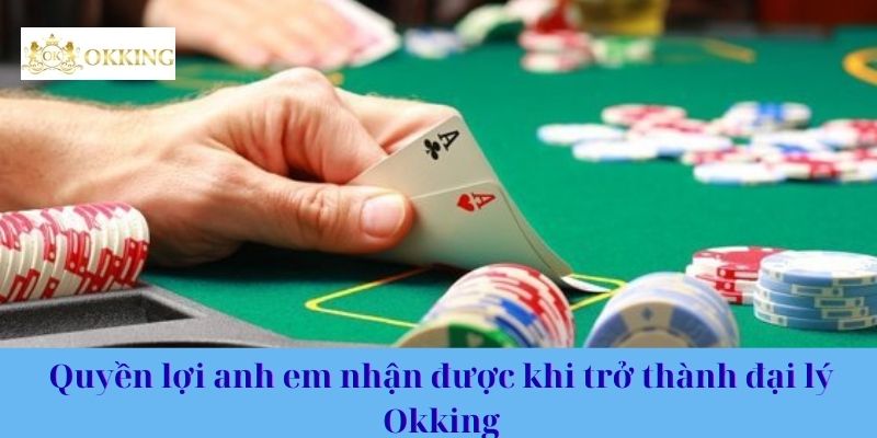 Quyền lợi anh em nhận được khi trở thành đại lý Okking