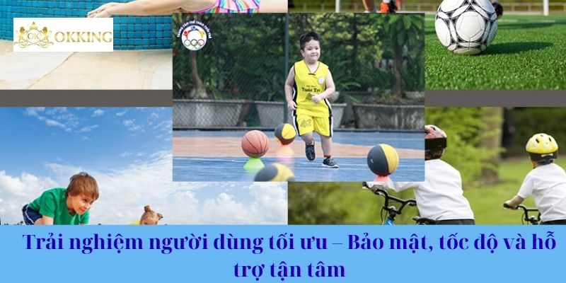 Trải nghiệm người dùng tối ưu – Bảo mật, tốc độ và hỗ trợ tận tâm